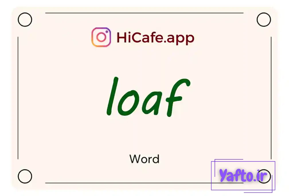 Meaning and usage of loaf word