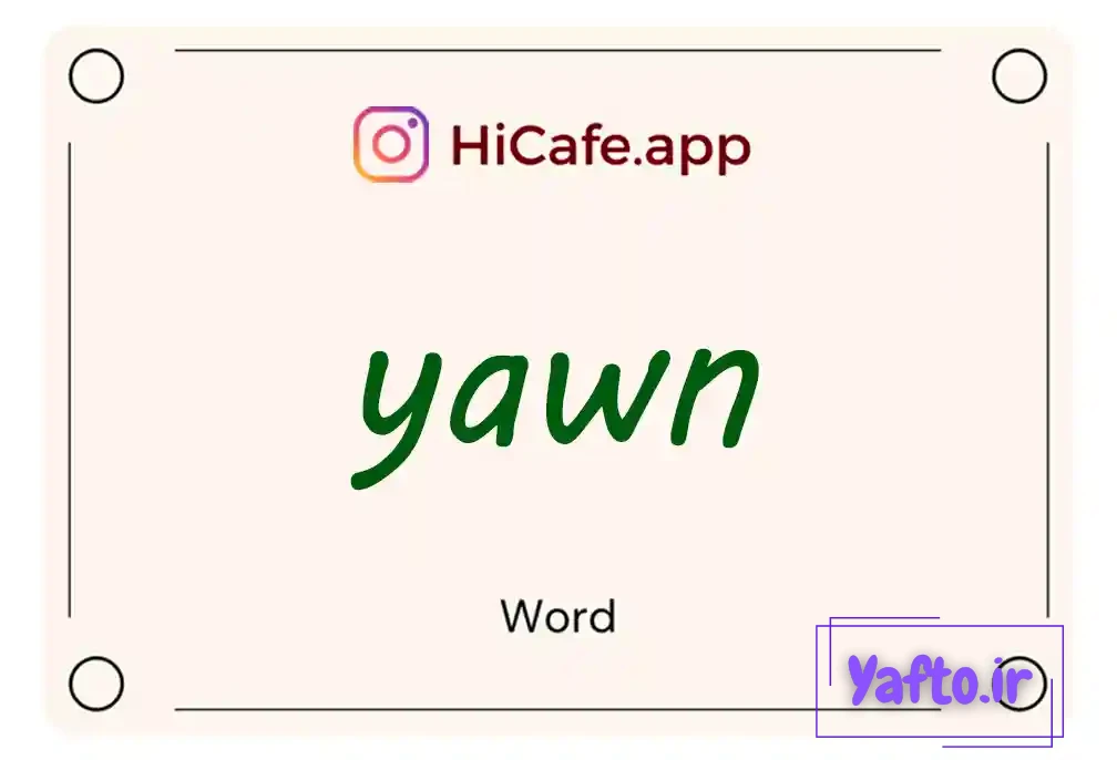 Meaning and usage of yawn word
